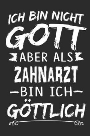 Cover of Ich bin nicht Gott aber als Zahnarzt bin ich goettlich