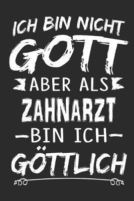 Book cover for Ich bin nicht Gott aber als Zahnarzt bin ich goettlich