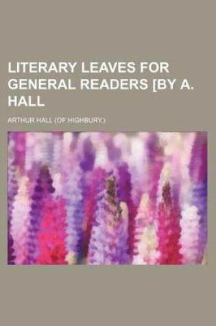 Cover of Literary Leaves for General Readers [By A. Hall