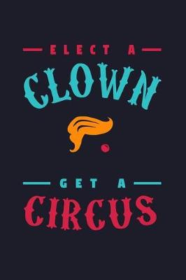 Book cover for Elect a Clown Get a Circus