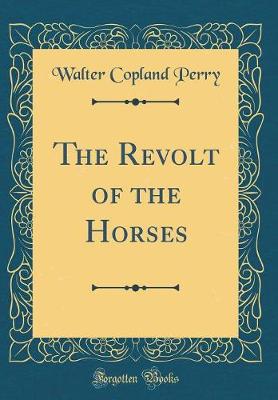 Book cover for The Revolt of the Horses (Classic Reprint)