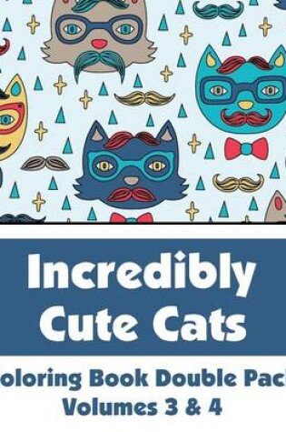 Cover of Incredibly Cute Cats Coloring Book Double Pack (Volumes 3 & 4)