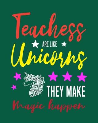 Book cover for Teachers Are Like Unicorns They Make Magic Happen