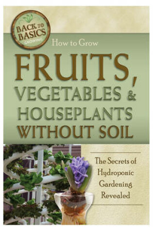 Cover of How to Grow Fruits, Vegetables & Houseplants without Soil