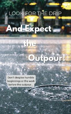 Book cover for Look for the Drip And Expect the Outpour