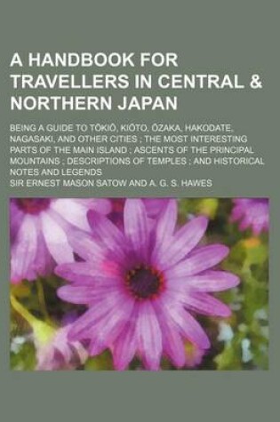 Cover of A Handbook for Travellers in Central & Northern Japan; Being a Guide to T KI, KI To, Zaka, Hakodate, Nagasaki, and Other Cities; The Most Interestin