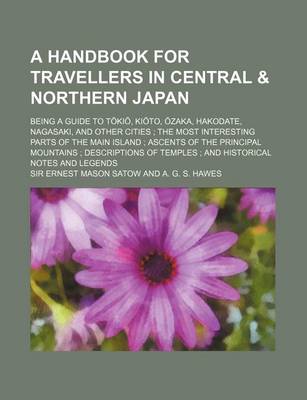 Book cover for A Handbook for Travellers in Central & Northern Japan; Being a Guide to T KI, KI To, Zaka, Hakodate, Nagasaki, and Other Cities; The Most Interestin