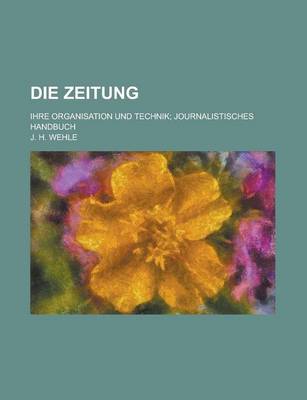 Book cover for Die Zeitung; Ihre Organisation Und Technik; Journalistisches Handbuch