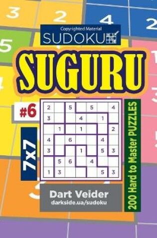 Cover of Sudoku Suguru - 200 Hard to Master Puzzles 7x7 (Volume 6)