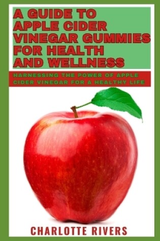 Cover of A Guide to Apple Cider Vinegar Gummies for Health and Wellness