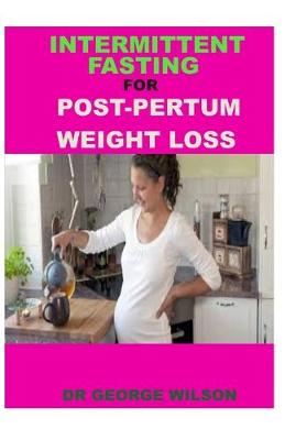 Book cover for Intermittent Fasting for Post-Pertum Weight Loss