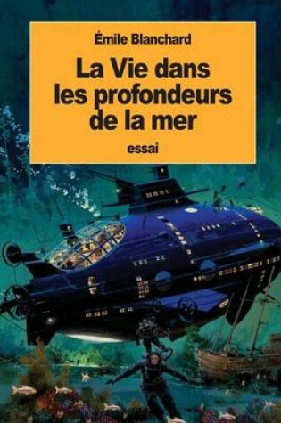 Cover of La Vie dans les profondeurs de la mer