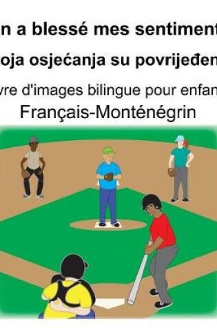 Cover of Français-Monténégrin On a blessé mes sentiments/Moja osjecanja su povrije&#273;ena Livre d'images bilingue pour enfants