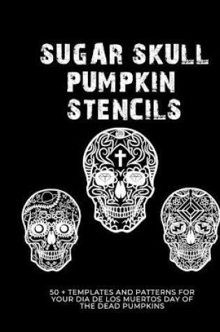 Cover of Sugar Skull Pumpkin Stencils