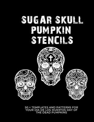 Book cover for Sugar Skull Pumpkin Stencils