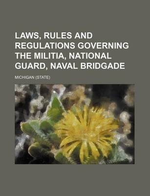 Book cover for Laws, Rules and Regulations Governing the Militia, National Guard, Naval Bridgade