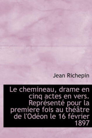 Cover of Le Chemineau, Drame En Cinq Actes En Vers. Repr Sent Pour La Premiere Fois Au Th Tre de L'Od on Le