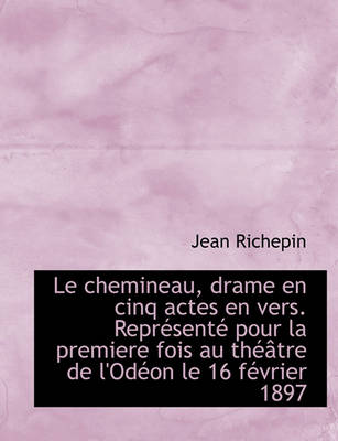 Book cover for Le Chemineau, Drame En Cinq Actes En Vers. Repr Sent Pour La Premiere Fois Au Th Tre de L'Od on Le