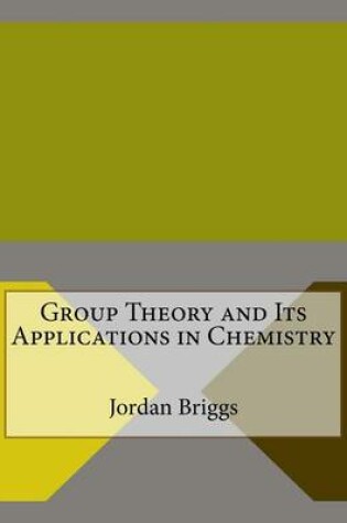 Cover of Group Theory and Its Applications in Chemistry