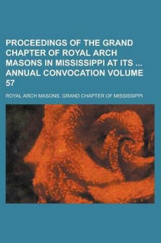 Cover of Proceedings of the Grand Chapter of Royal Arch Masons in Mississippi at Its Annual Convocation Volume 57