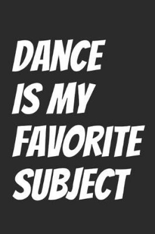 Cover of Dance Is My Favorite Subject