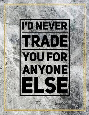 Book cover for I'd never trade you for anyone else.