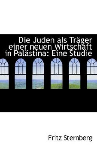 Cover of Die Juden ALS Trager Einer Neuen Wirtschaft in Palastina