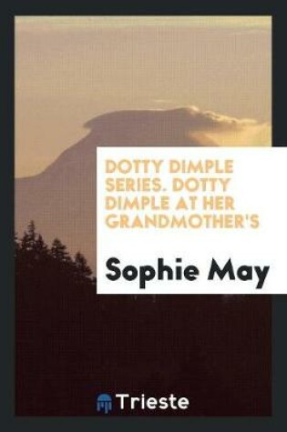 Cover of Dotty Dimple Series. Dotty Dimple at Her Grandmother's