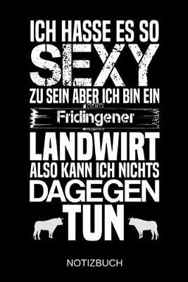 Book cover for Ich hasse es so sexy zu sein aber ich bin ein Fridingener Landwirt also kann ich nichts dagegen tun