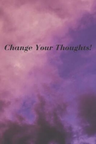 Cover of Change Your Thoughts!