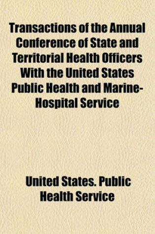 Cover of Transactions of the Annual Conference of State and Territorial Health Officers with the United States Public Health and Marine-Hospital Service Volume 2