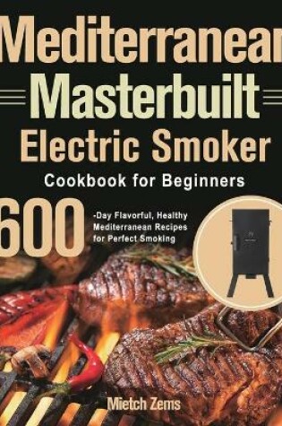 Cover of Mediterranean Masterbuilt Electric Smoker Cookbook for Beginners