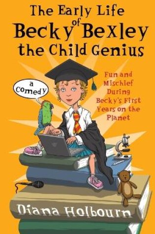 Cover of The Early Life of Becky Bexley the Child Genius