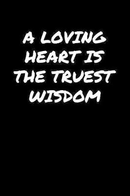 Book cover for A Loving Heart Is The Truest Wisdom�