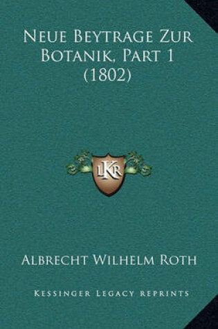 Cover of Neue Beytrage Zur Botanik, Part 1 (1802)