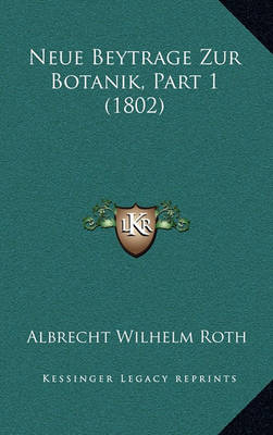 Book cover for Neue Beytrage Zur Botanik, Part 1 (1802)