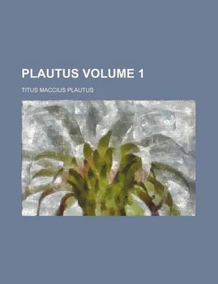 Book cover for Plautus Volume 1