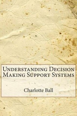 Cover of Understanding Decision Making Support Systems