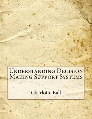 Book cover for Understanding Decision Making Support Systems