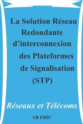 Book cover for La Solution Reseau Redondante d'interconnexion des Plateformes de Signalisation (STP)