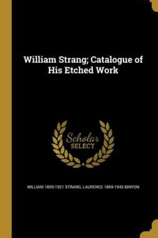 Cover of William Strang; Catalogue of His Etched Work