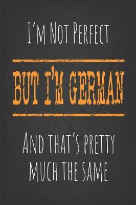 Book cover for I'm not perfect, But I'm German And that's pretty much the same