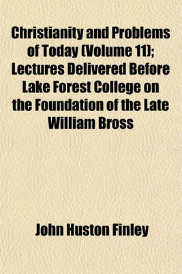 Book cover for Christianity and Problems of Today; Lectures Delivered Before Lake Forest College on the Foundation of the Late William Bross Volume 11