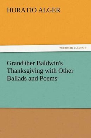 Cover of Grand'ther Baldwin's Thanksgiving with Other Ballads and Poems