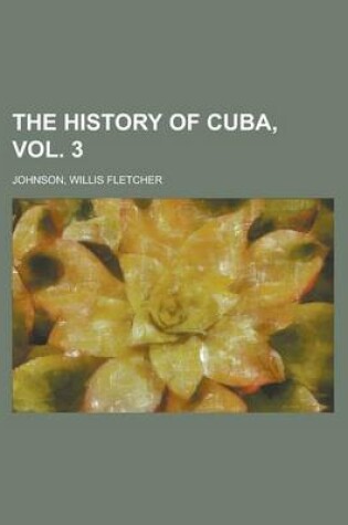 Cover of The History of Cuba, Vol. 3