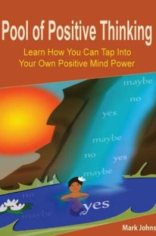 Cover of Pool of Positive Thinking: Learn How You Can Tap Into Your Own Positive Mind Power