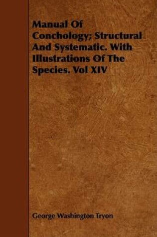 Cover of Manual Of Conchology; Structural And Systematic. With Illustrations Of The Species. Vol XIV