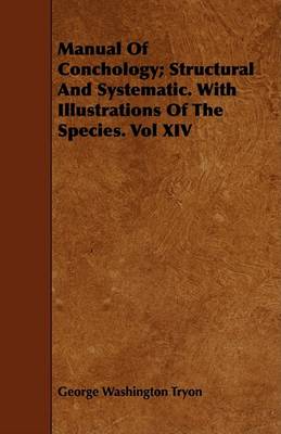 Book cover for Manual Of Conchology; Structural And Systematic. With Illustrations Of The Species. Vol XIV