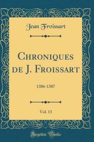 Cover of Chroniques de J. Froissart, Vol. 13