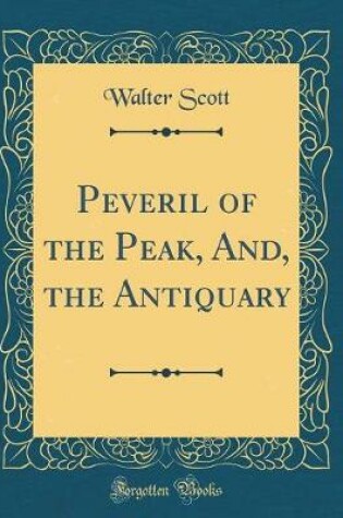 Cover of Peveril of the Peak, And, the Antiquary (Classic Reprint)